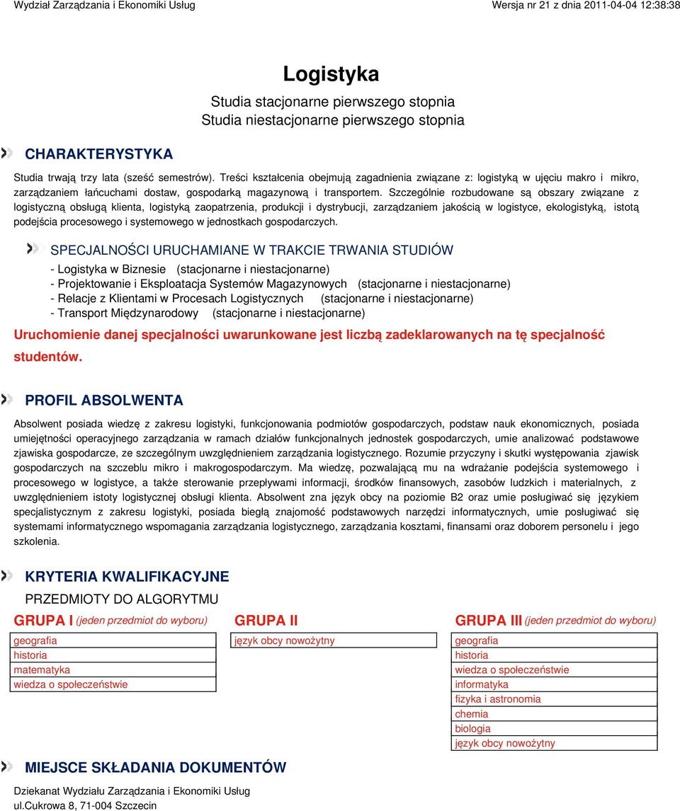 Szczególnie rozbudowane są obszary związane z logistyczną obsługą klienta, logistyką zaopatrzenia, produkcji i dystrybucji, zarządzaniem jakością w logistyce, ekologistyką, istotą podejścia