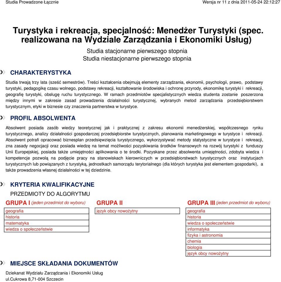 Treści kształcenia obejmują elementy zarządzania, ekonomii, psychologii, prawo, podstawy turystyki, pedagogikę czasu wolnego, podstawy rekreacji, kształtowanie środowiska i ochronę przyrody,