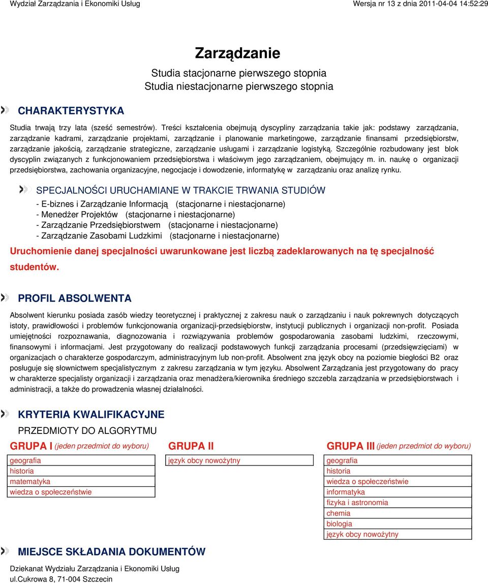 Treści kształcenia obejmują dyscypliny zarządzania takie jak: podstawy zarządzania, zarządzanie kadrami, zarządzanie projektami, zarządzanie i planowanie marketingowe, zarządzanie finansami