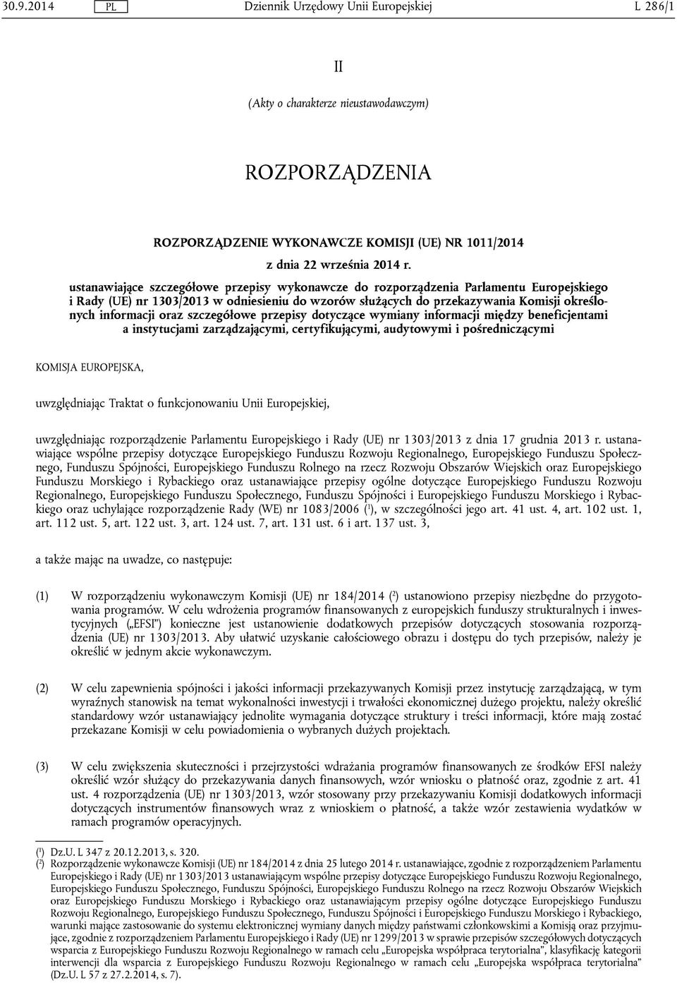 oraz szczegółowe przepisy dotyczące wymiany informacji między beneficjentami a instytucjami zarządzającymi, certyfikującymi, audytowymi i pośredniczącymi KOMISJA EUROPEJSKA, uwzględniając Traktat o