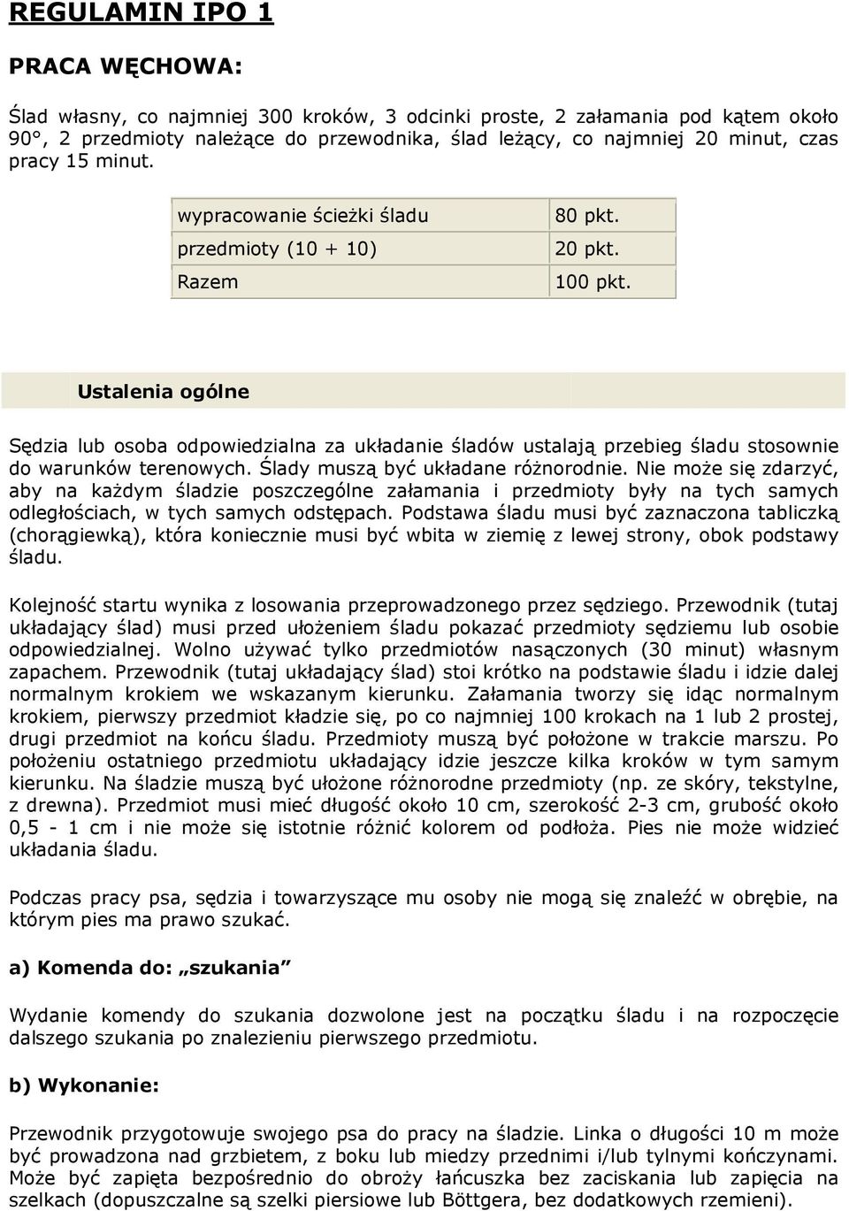 Ustalenia ogólne Sędzia lub osoba odpowiedzialna za układanie śladów ustalają przebieg śladu stosownie do warunków terenowych. Ślady muszą być układane różnorodnie.