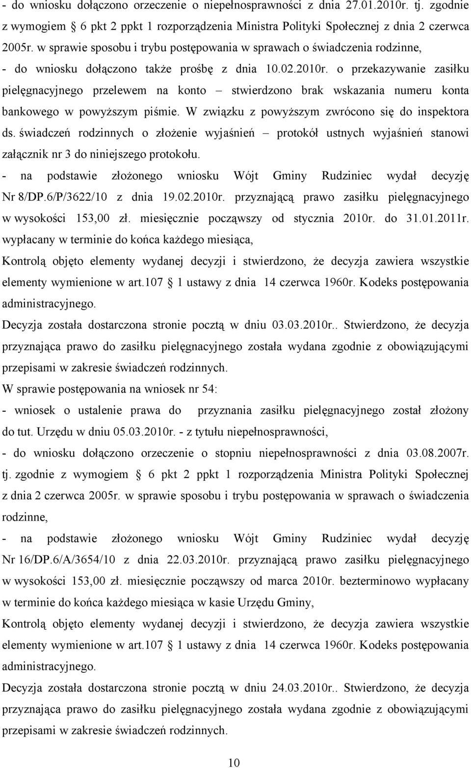 o przekazywanie zasiłku pielęgnacyjnego przelewem na konto stwierdzono brak wskazania numeru konta bankowego w powyższym piśmie. W związku z powyższym zwrócono się do inspektora ds.