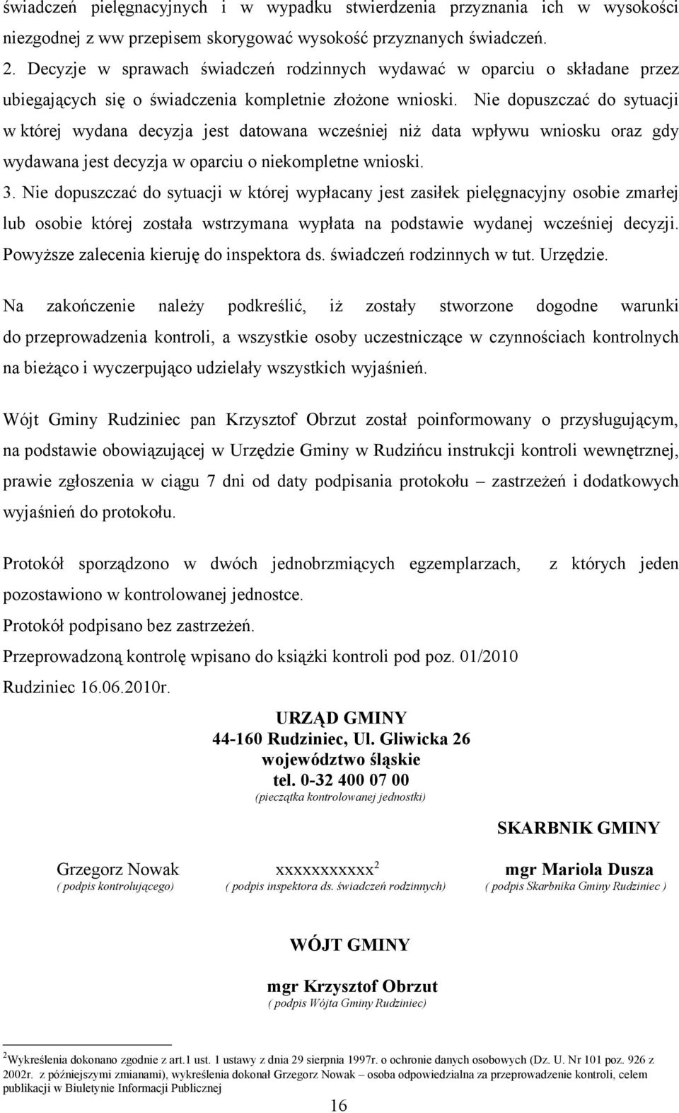 Nie dopuszczać do sytuacji w której wydana decyzja jest datowana wcześniej niż data wpływu wniosku oraz gdy wydawana jest decyzja w oparciu o niekompletne wnioski. 3.