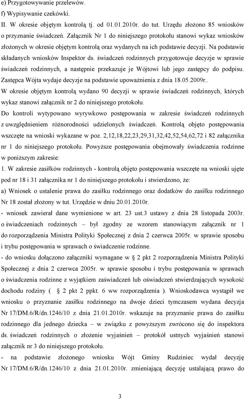 świadczeń rodzinnych przygotowuje decyzje w sprawie świadczeń rodzinnych, a następnie przekazuje je Wójtowi lub jego zastępcy do podpisu.