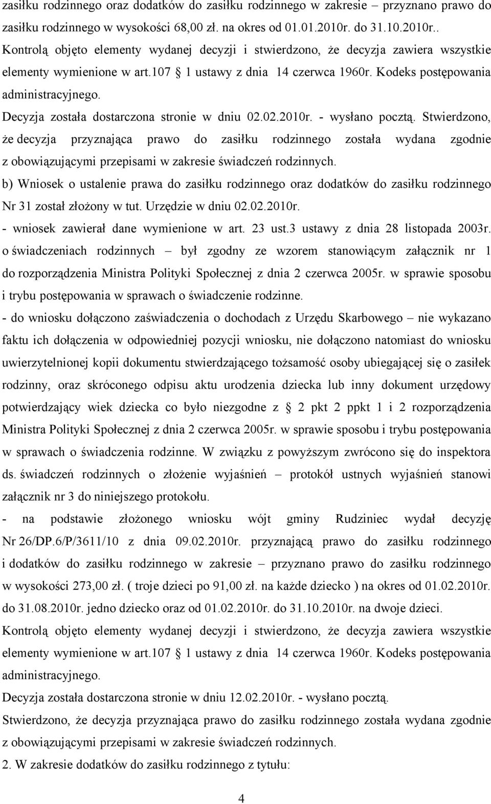 b) Wniosek o ustalenie prawa do zasiłku rodzinnego oraz dodatków do zasiłku rodzinnego Nr 31 został złożony w tut. Urzędzie w dniu 02.02.2010r. - wniosek zawierał dane wymienione w art. 23 ust.