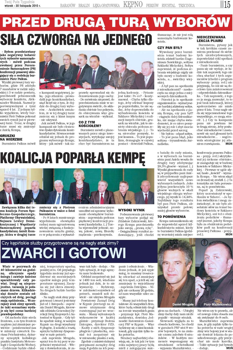Wyniki pierwszej tury wyorów, gdzie PS zdoby³o mandatów w radzie miejkiej i 3 w radzie powiatu, rzedstawi³ pe³nomocnik yborczy komitetu, Alekander WoŸniak. Nazwa³ je orównywalnymi z tymi przed 4 lat.