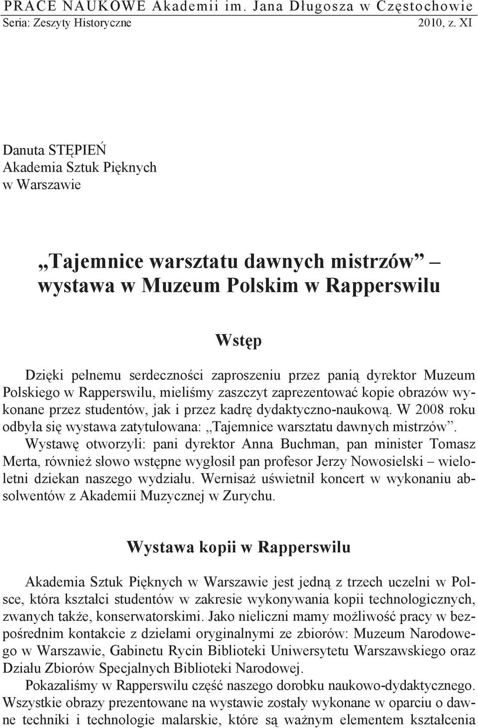 Muzeum Polskiego w Rapperswilu, mieli my zaszczyt zaprezentowa kopie obrazów wykonane przez studentów, jak i przez kadr dydaktyczno-naukow.
