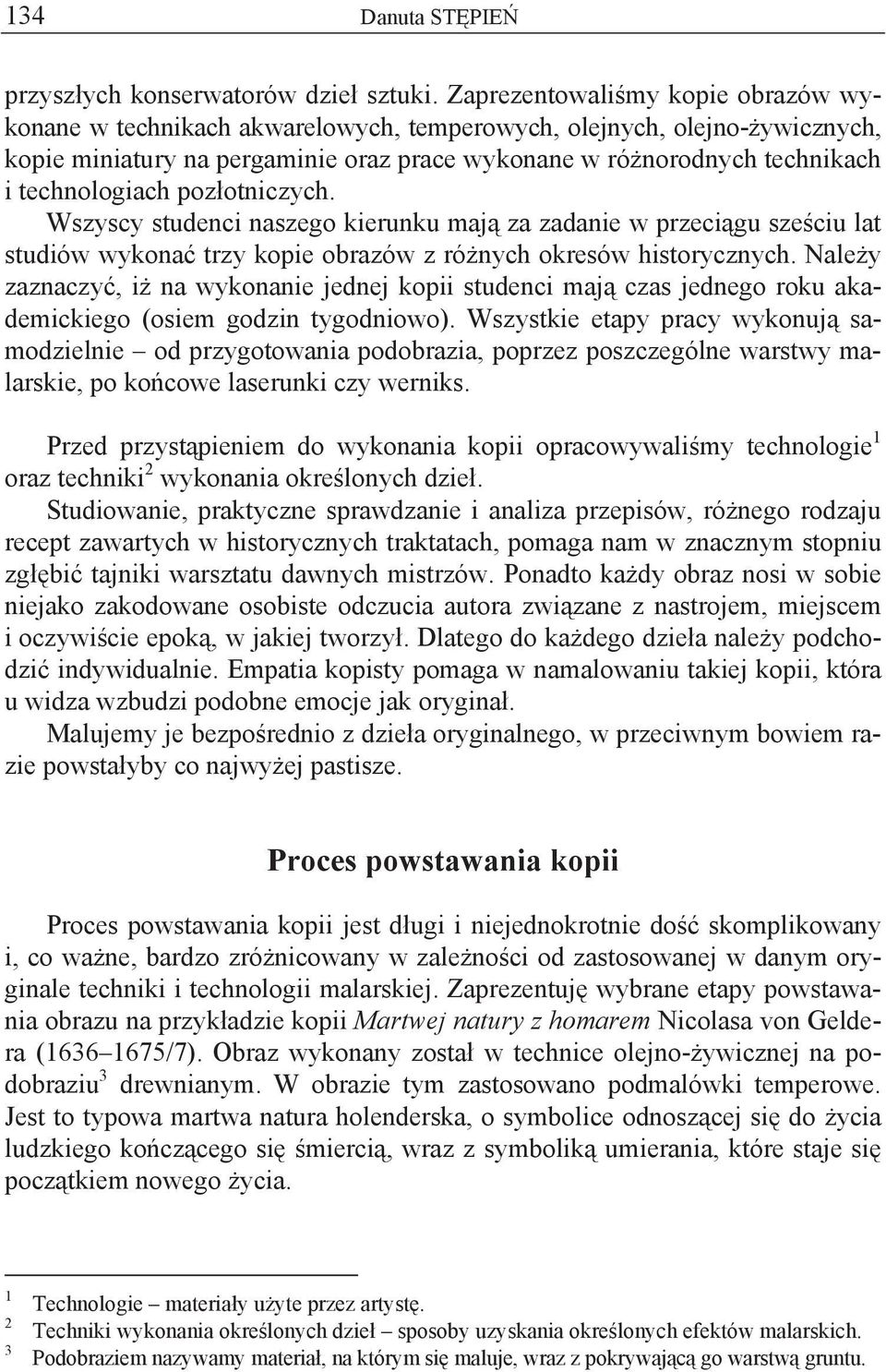 technologiach poz otniczych. Wszyscy studenci naszego kierunku maj za zadanie w przeci gu sze ciu lat studiów wykona trzy kopie obrazów z ró nych okresów historycznych.