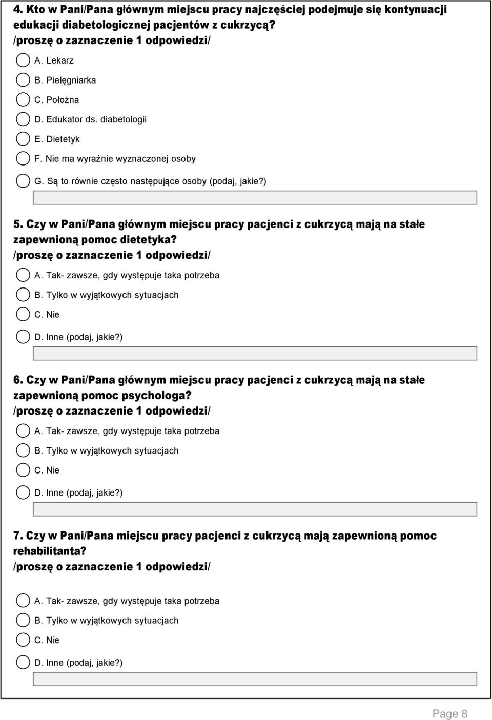 Czy w Pani/Pana głównym miejscu pracy pacjenci z cukrzycą mają na stałe zapewnioną pomoc dietetyka? zawsze, gdy występuje taka potrzeba B. Tylko w wyjątkowych sytuacjach C. Nie D. Inne (podaj, jakie?