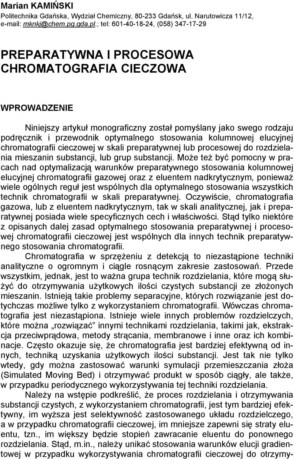 optymalnego stosowania kolumnowej elucyjnej chromatografii cieczowej w skali preparatywnej lub procesowej do rozdzielania mieszanin substancji, lub grup substancji.