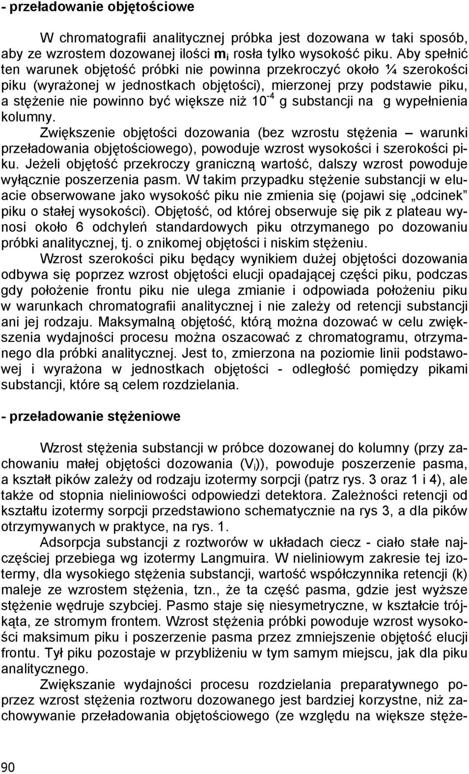 substancji na g wype nienia kolumny. Zwi kszenie obj to ci dozowania (bez wzrostu st enia warunki prze adowania obj to ciowego), powoduje wzrost wysoko ci i szeroko ci piku.