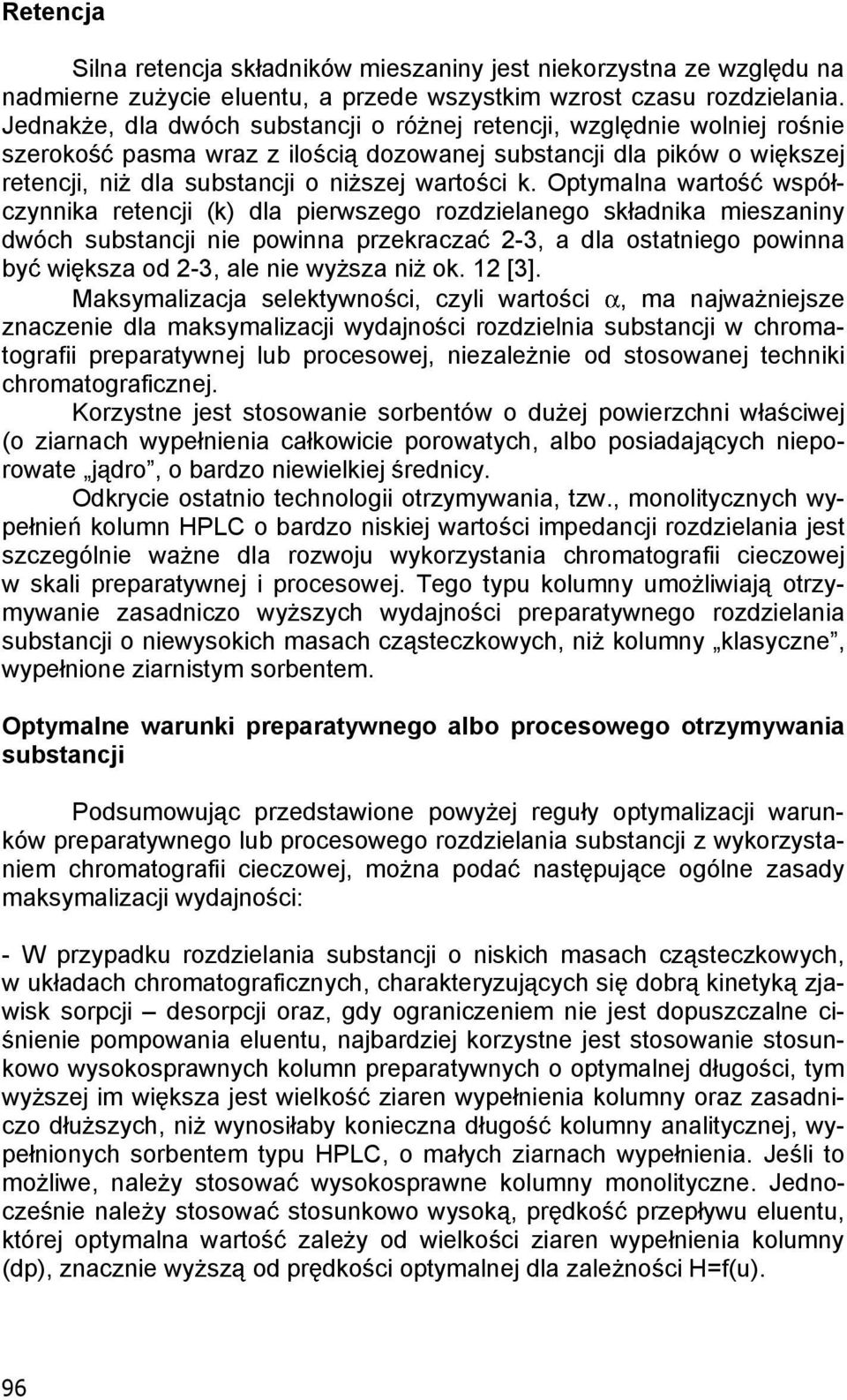 Optymalna warto wspó - czynnika retencji (k) dla pierwszego rozdzielanego sk adnika mieszaniny dwóch substancji nie powinna przekracza 2-3, a dla ostatniego powinna by wi ksza od 2-3, ale nie wy sza