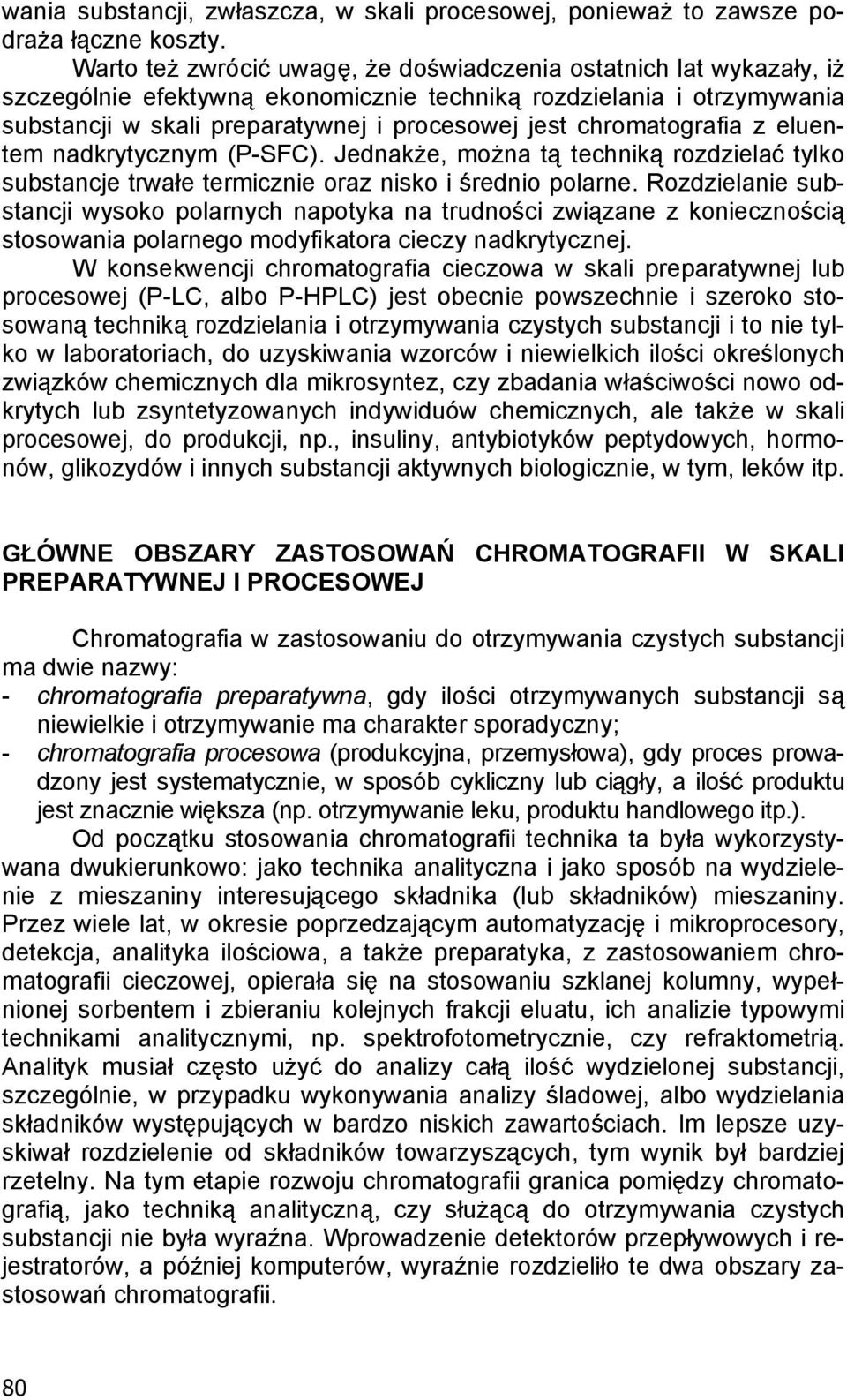 z eluentem nadkrytycznym (P-SFC). Jednak e, mo na t technik rozdziela tylko substancje trwa e termicznie oraz nisko i rednio polarne.