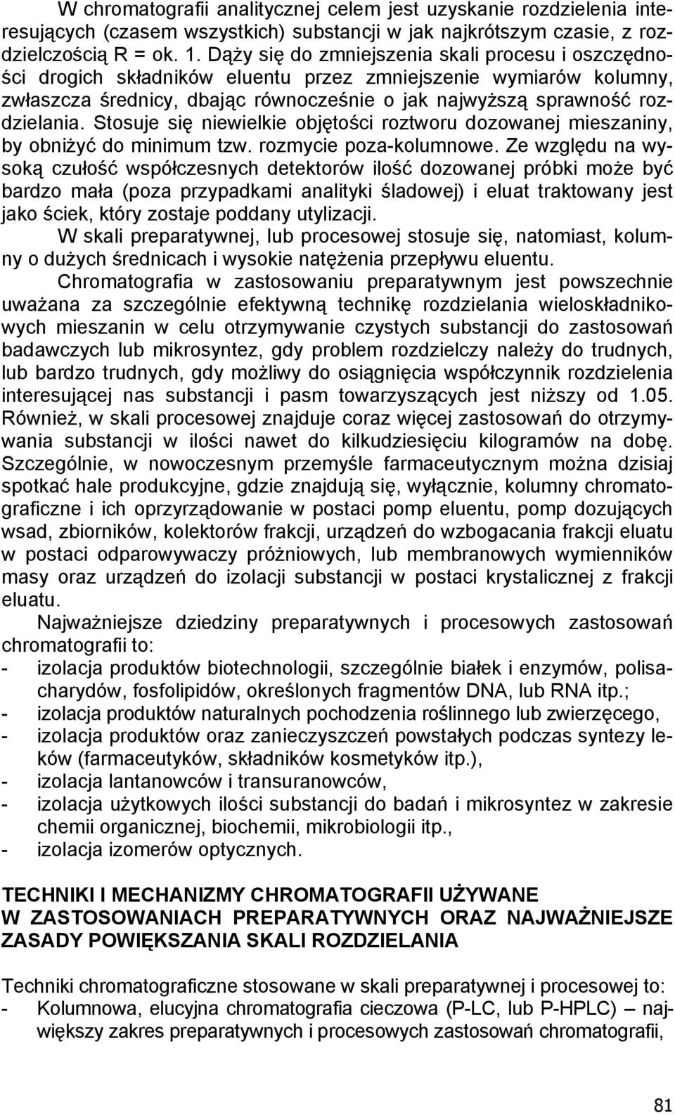 Stosuje si niewielkie obj to ci roztworu dozowanej mieszaniny, by obni y do minimum tzw. rozmycie poza-kolumnowe.