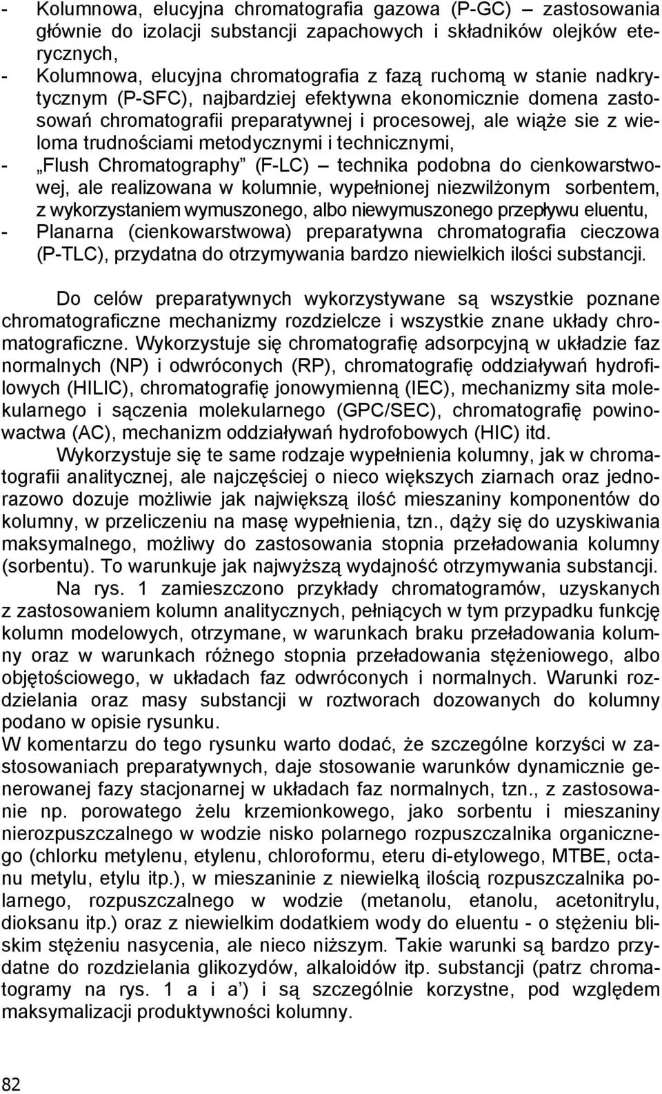 Chromatography (F-LC) technika podobna do cienkowarstwowej, ale realizowana w kolumnie, wype nionej niezwil onym sorbentem, z wykorzystaniem wymuszonego, albo niewymuszonego przepywu eluentu, -