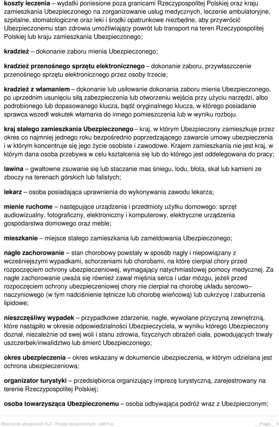 Ubezpieczonego; kradzież dokonanie zaboru mienia Ubezpieczonego; kradzież przenośnego sprzętu elektronicznego dokonanie zaboru, przywłaszczenie przenośnego sprzętu elektronicznego przez osoby
