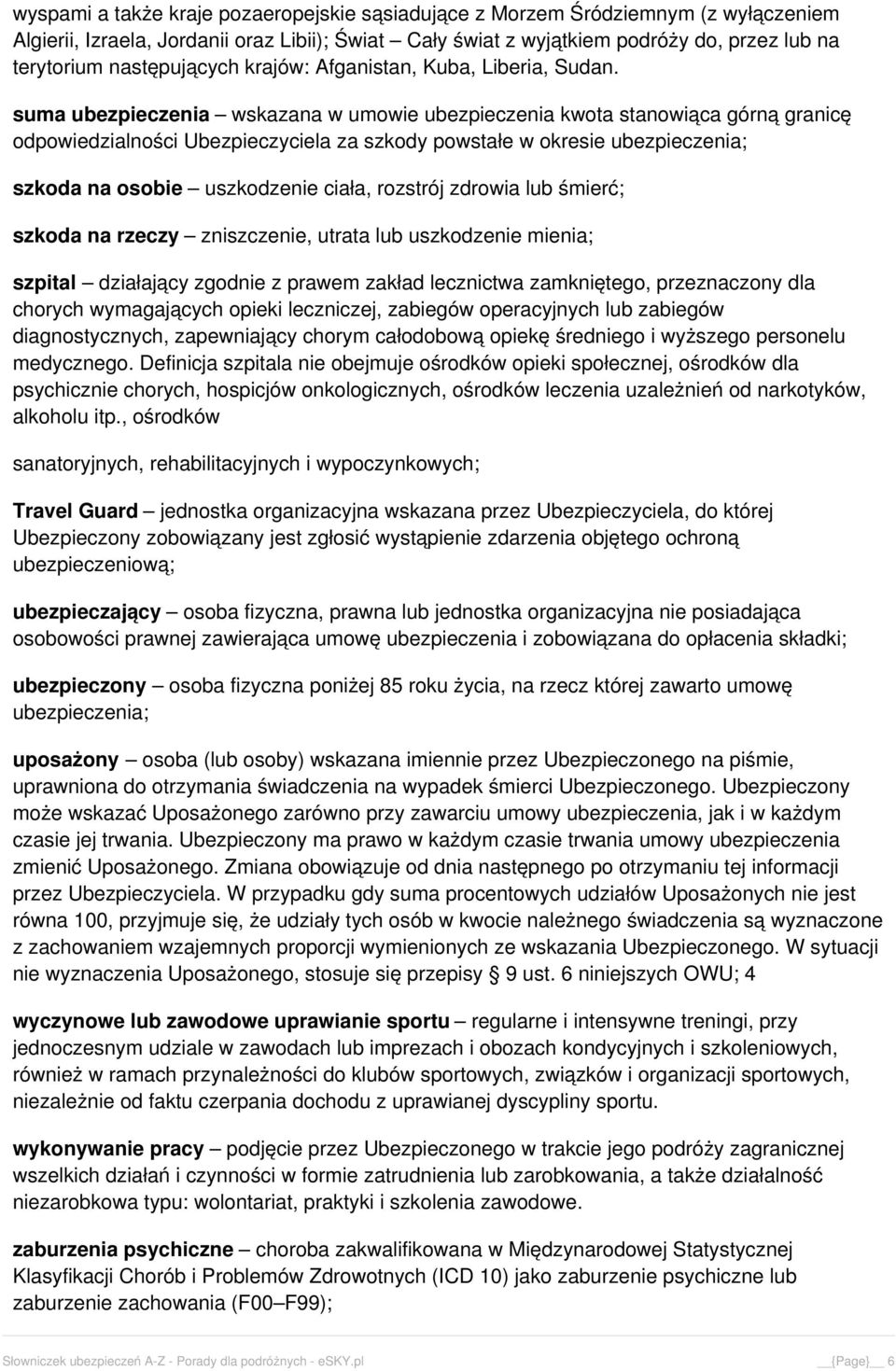 suma ubezpieczenia wskazana w umowie ubezpieczenia kwota stanowiąca górną granicę odpowiedzialności Ubezpieczyciela za szkody powstałe w okresie ubezpieczenia; szkoda na osobie uszkodzenie ciała,