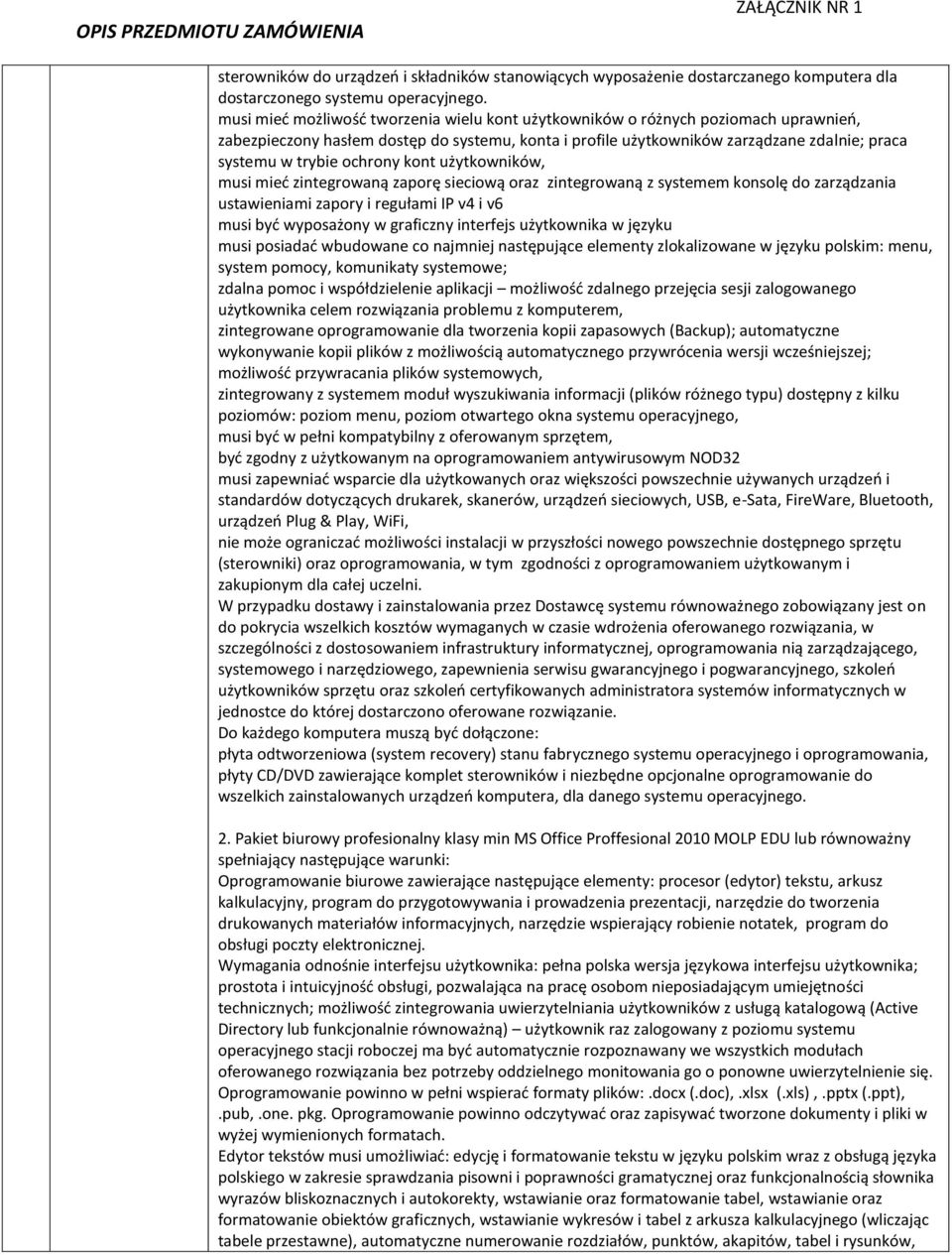 ochrony kont użytkowników, musi mieć zintegrowaną zaporę sieciową oraz zintegrowaną z systemem konsolę do zarządzania ustawieniami zapory i regułami IP v4 i v6 musi być wyposażony w graficzny