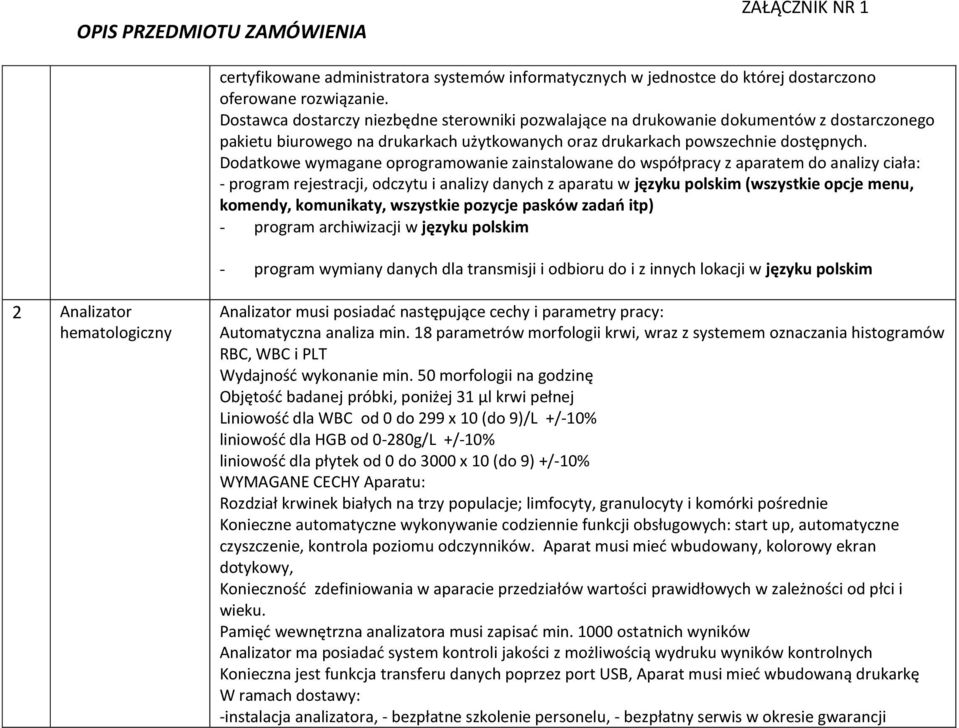 Dodatkowe wymagane oprogramowanie zainstalowane do współpracy z aparatem do analizy ciała: - program rejestracji, odczytu i analizy danych z aparatu w języku polskim (wszystkie opcje menu, komendy,