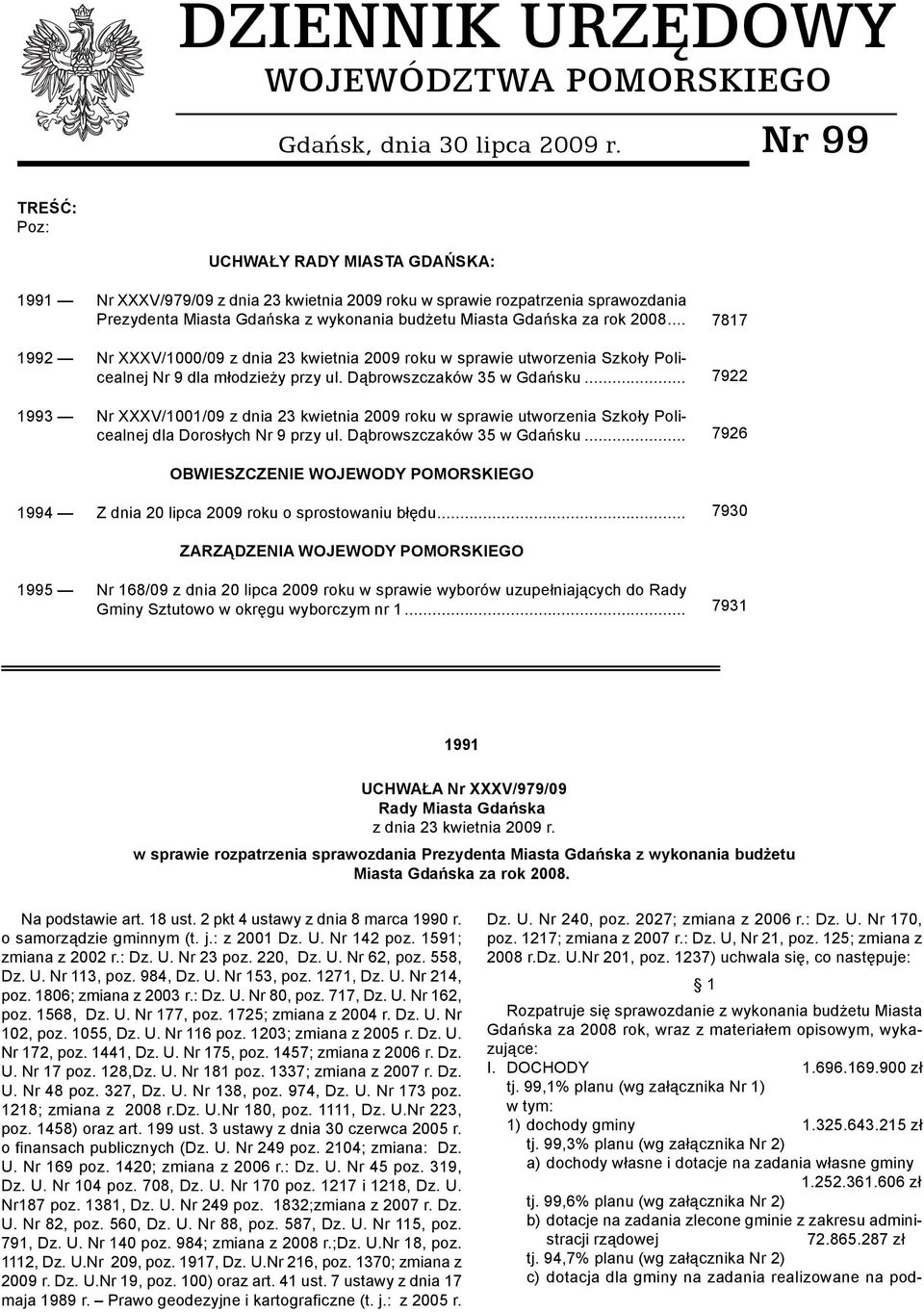 2008... 1992 Nr XXXV/1000/09 z dnia 23 kwietnia 2009 roku w sprawie utworzenia Szkoły Policealnej Nr 9 dla młodzieży przy ul. Dąbrowszczaków 35 w Gdańsku.