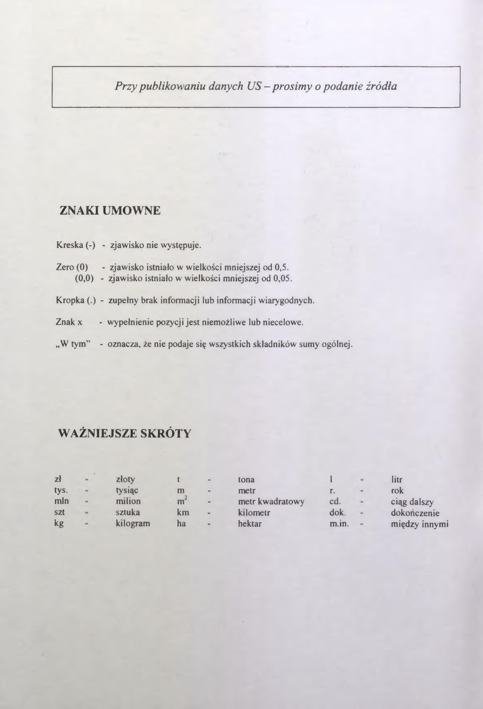 ) - zupełny rak informacji lu informacji wiarygodnych. Znak x - wypełnienie pozycji jest niemożliwe lu niecelowe.