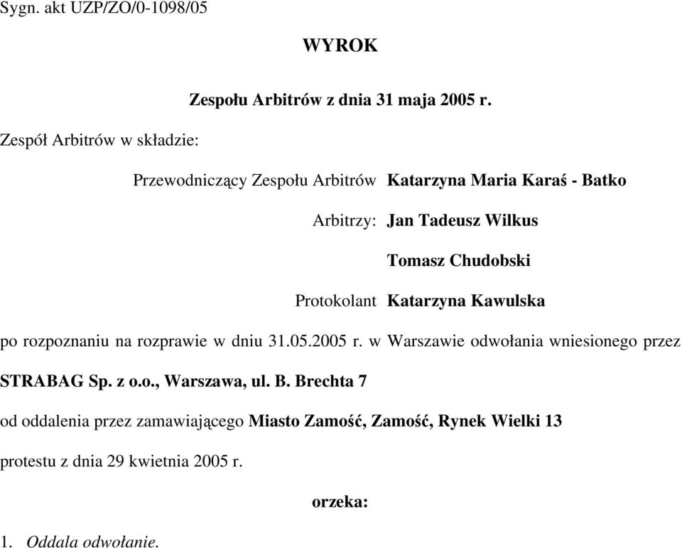 Chudobski Protokolant Katarzyna Kawulska po rozpoznaniu na rozprawie w dniu 31.05.2005 r.