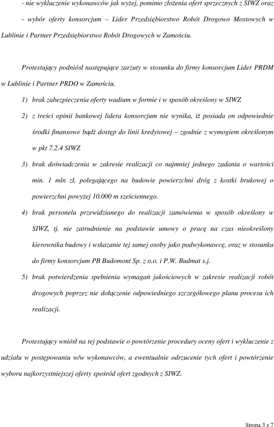 1) brak zabezpieczenia oferty wadium w formie i w sposób określony w SIWZ 2) z treści opinii bankowej lidera konsorcjum nie wynika, iż posiada on odpowiednie środki finansowe bądź dostęp do linii