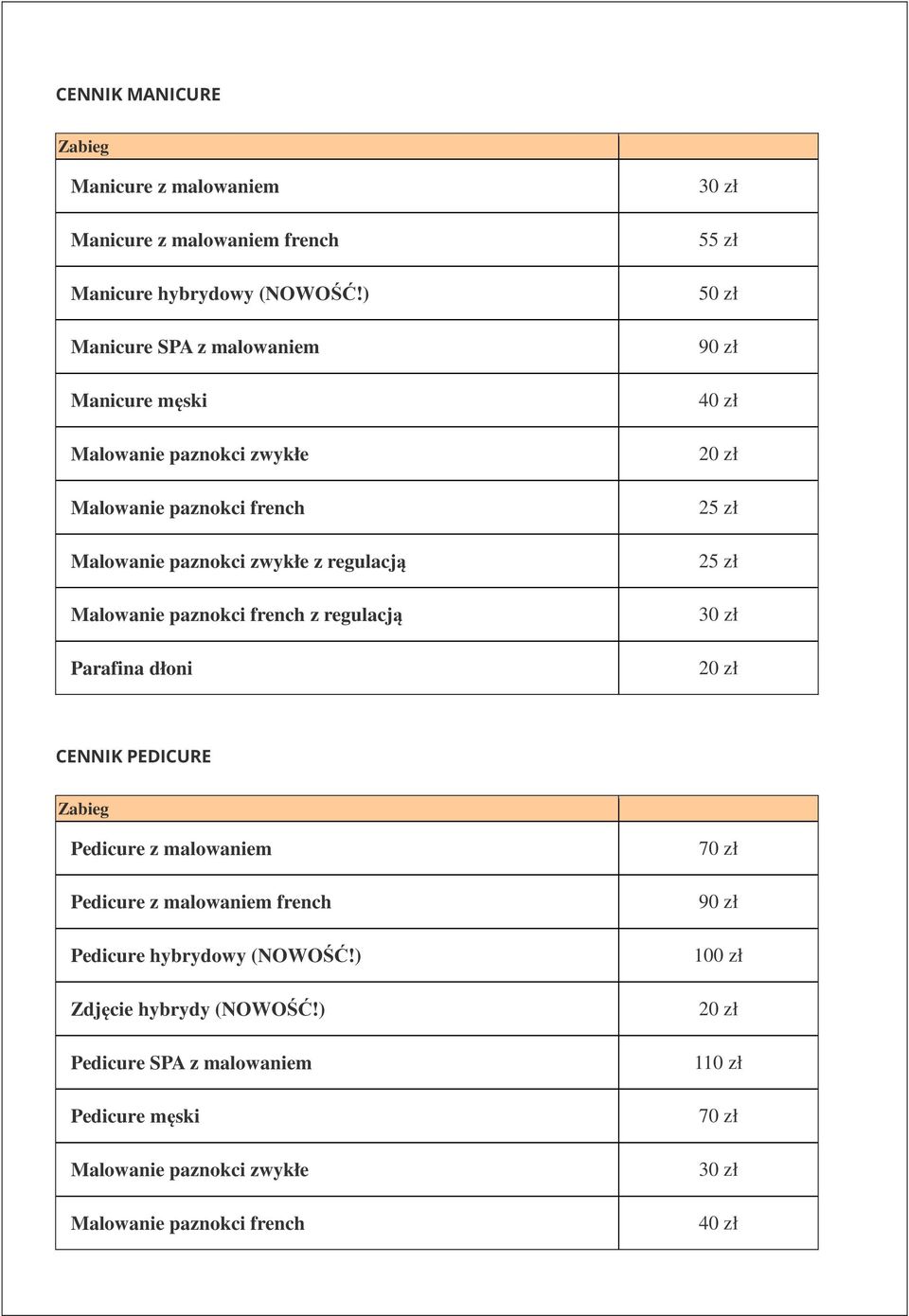 paznokci french z regulacją Parafina dłoni 30 zł 55 zł 50 zł 90 zł 40 zł 20 zł 25 zł 25 zł 30 zł 20 zł CENNIK PEDICURE Pedicure z malowaniem Pedicure