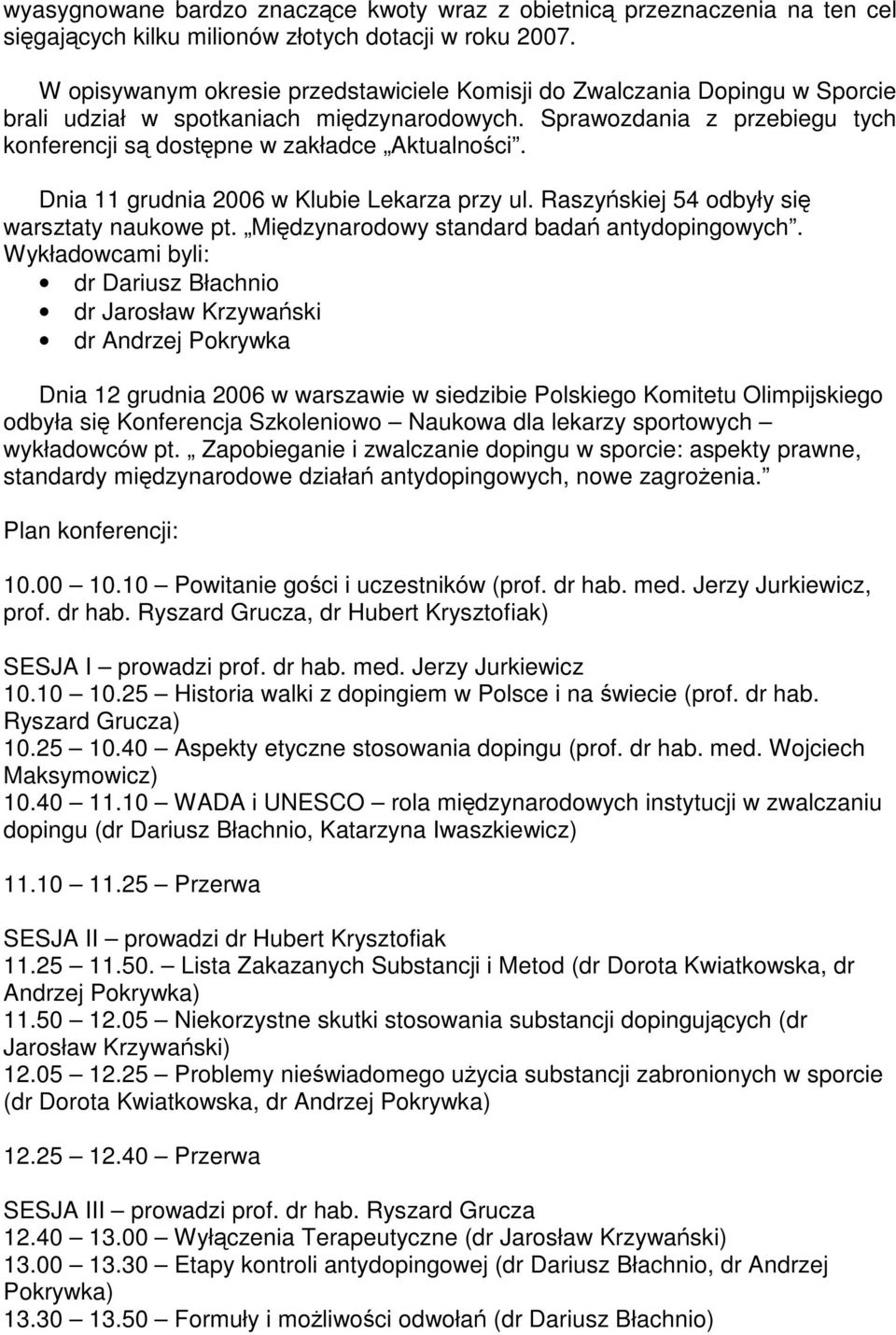 Dnia 11 grudnia 2006 w Klubie Lekarza przy ul. Raszyskiej 54 odbyły si warsztaty naukowe pt. Midzynarodowy standard bada antydopingowych.