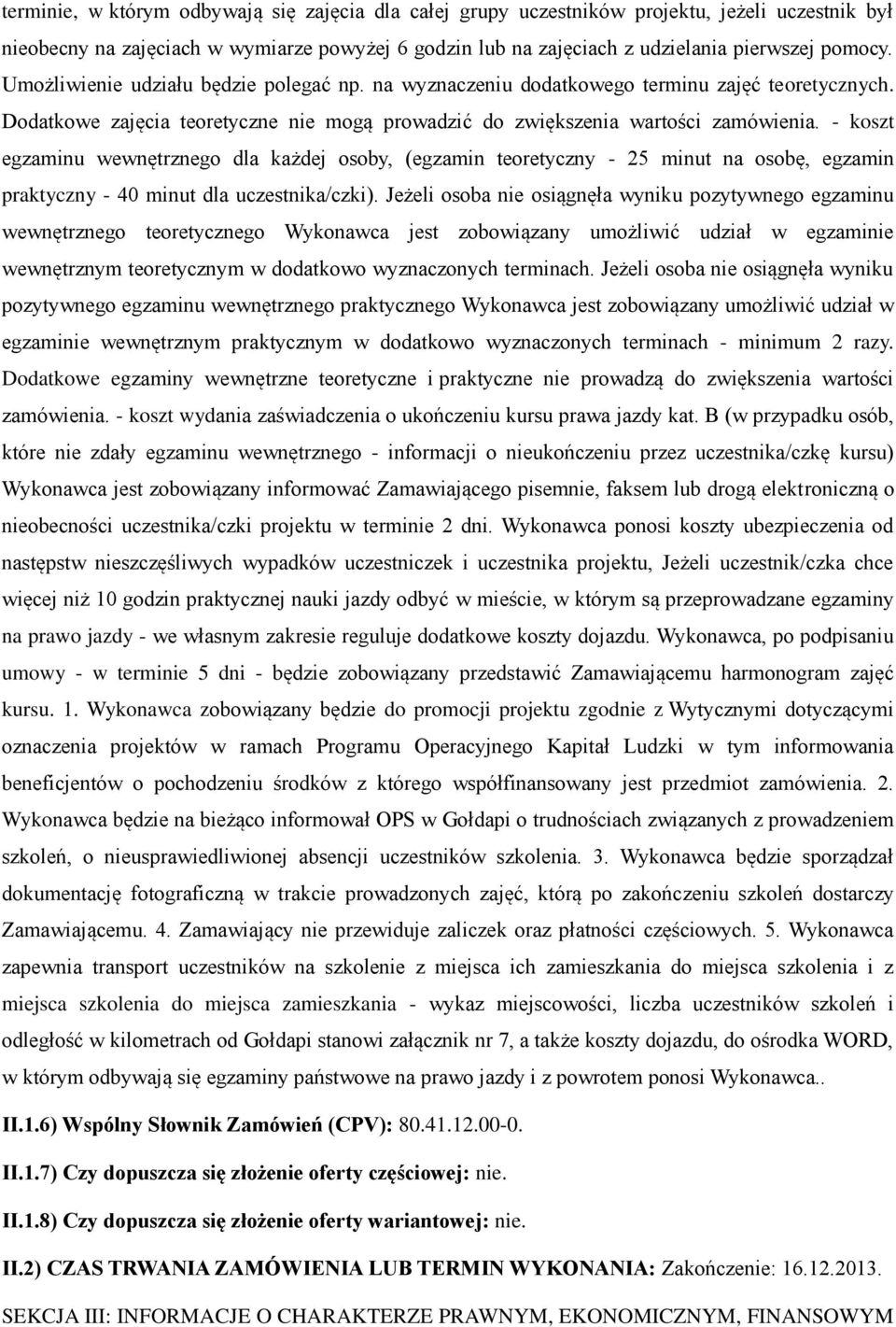 - koszt egzaminu wewnętrznego dla każdej osoby, (egzamin teoretyczny - 25 minut na osobę, egzamin praktyczny - 40 minut dla uczestnika/czki).