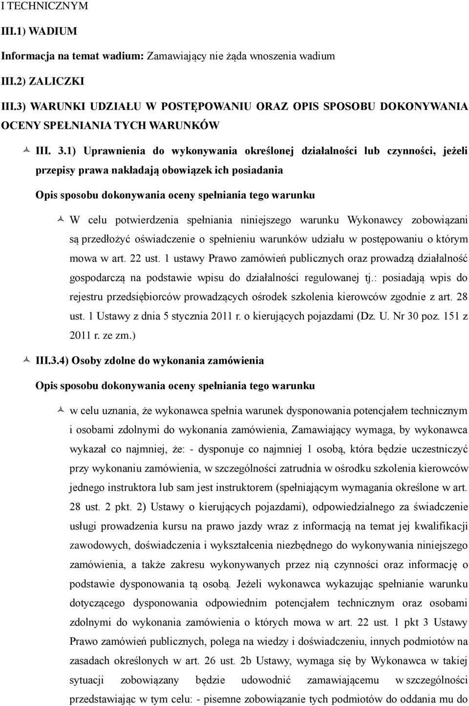 1) Uprawnienia do wykonywania określonej działalności lub czynności, jeżeli przepisy prawa nakładają obowiązek ich posiadania Opis sposobu dokonywania oceny spełniania tego warunku W celu