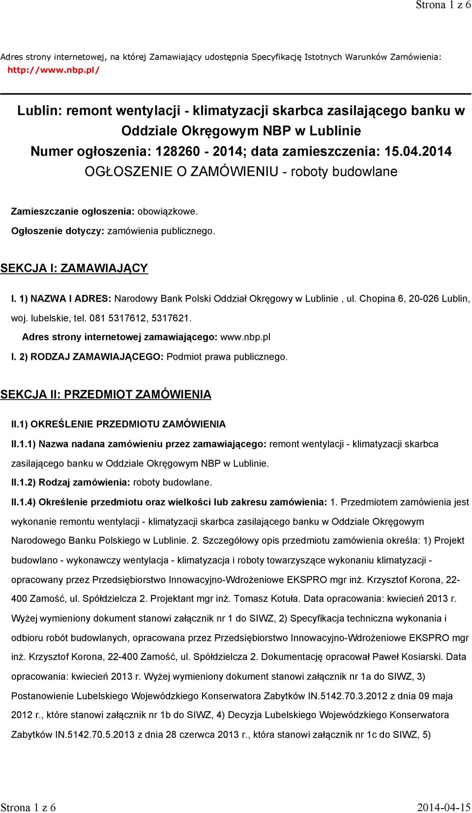 2014 OGŁOSZENIE O ZAMÓWIENIU - roboty budowlane Zamieszczanie ogłoszenia: obowiązkowe. Ogłoszenie dotyczy: zamówienia publicznego. SEKCJA I: ZAMAWIAJĄCY I.