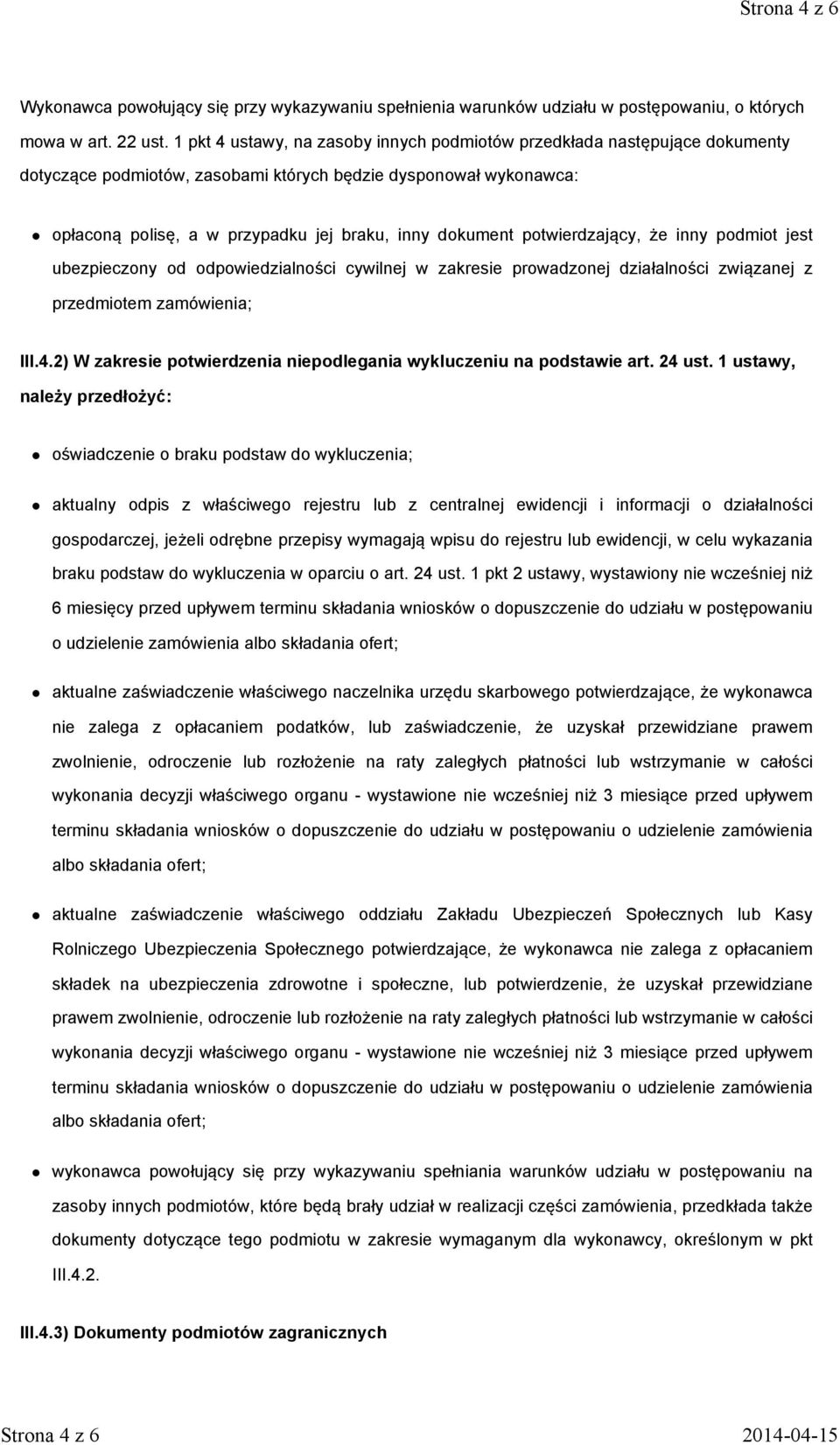 potwierdzający, że inny podmiot jest ubezpieczony od odpowiedzialności cywilnej w zakresie prowadzonej działalności związanej z przedmiotem zamówienia; III.4.