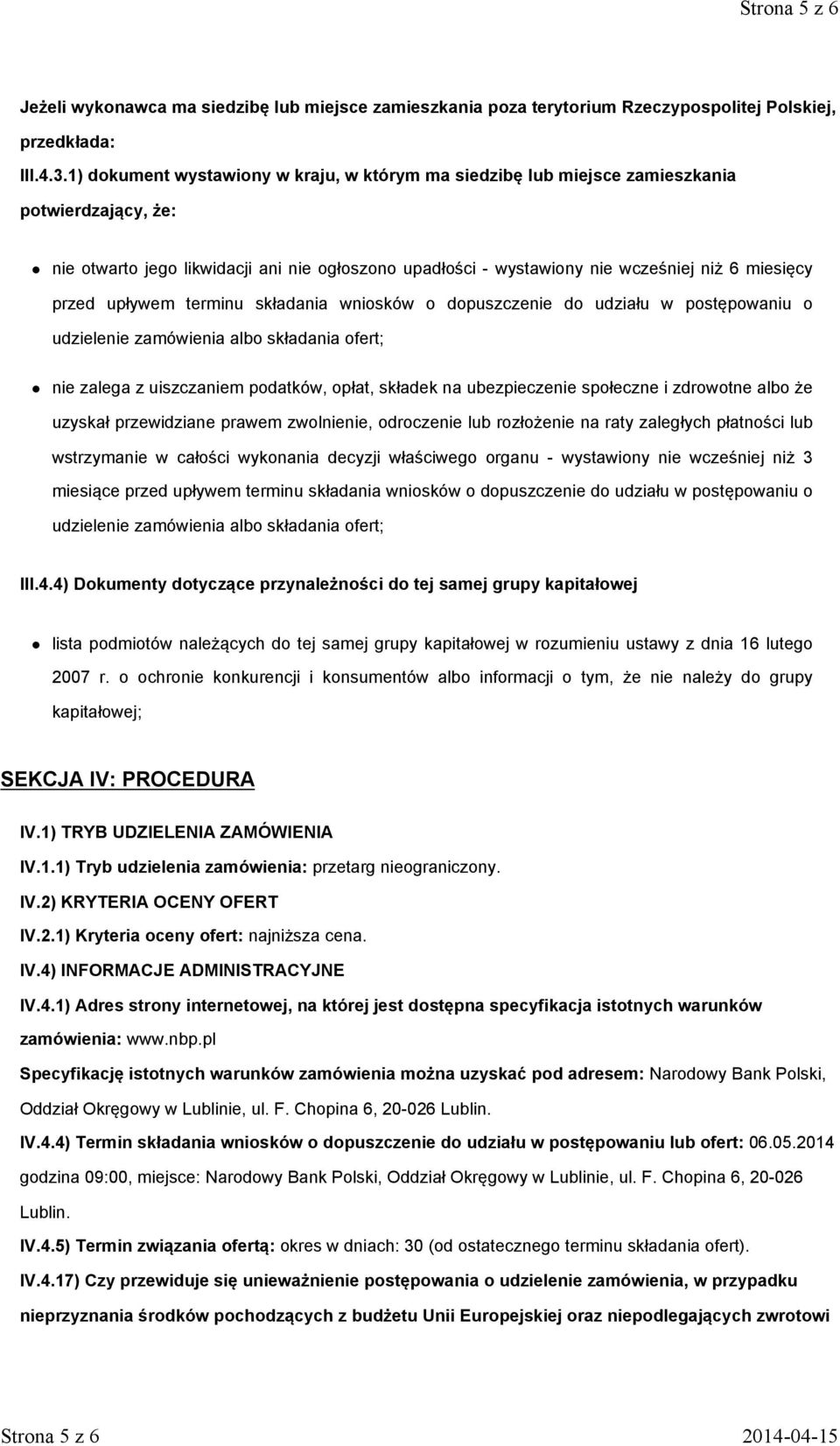 przed upływem terminu składania wniosków o dopuszczenie do udziału w postępowaniu o udzielenie zamówienia albo składania ofert; nie zalega z uiszczaniem podatków, opłat, składek na ubezpieczenie