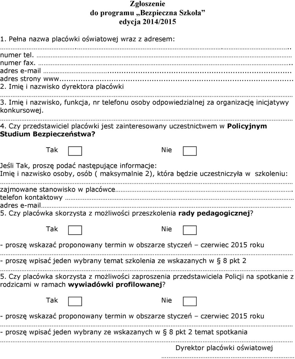 Tak Nie Jeśli Tak, proszę podać następujące informacje: Imię i nazwisko osoby, osób ( maksymalnie 2), która będzie uczestniczyła w szkoleniu: zajmowane stanowisko w placówce.