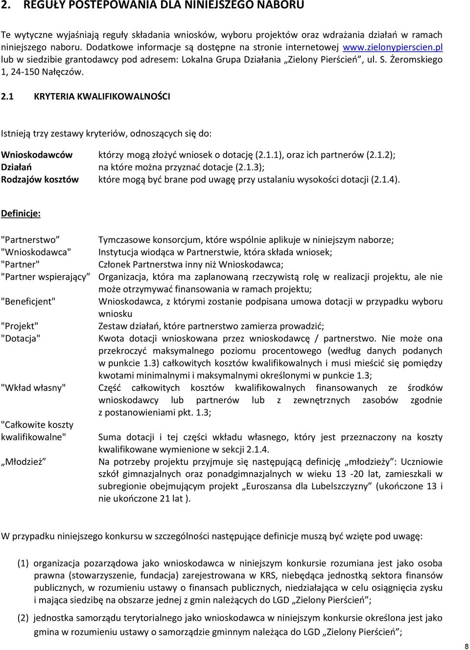 Żeromskiego 1, 24-150 Nałęczów. 2.1 KRYTERIA KWALIFIKOWALNOŚCI Istnieją trzy zestawy kryteriów, odnoszących się do: Wnioskodawców którzy mogą złożyć wniosek o dotację (2.1.1), oraz ich partnerów (2.1.2); Działań na które można przyznać dotacje (2.