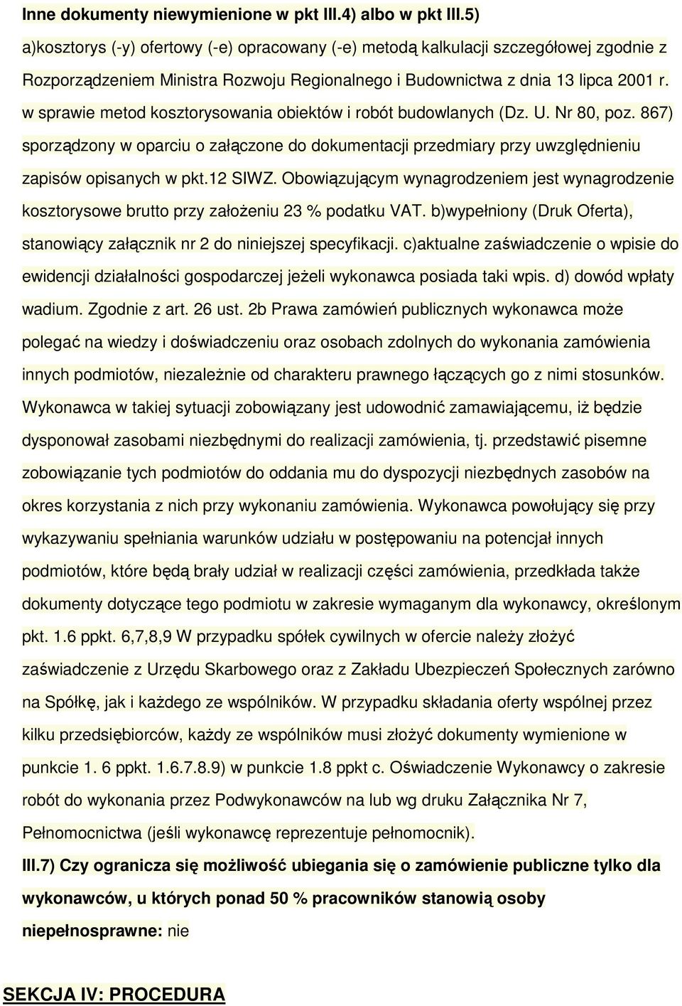 w sprawie metod kosztorysowania obiektów i robót budowlanych (Dz. U. Nr 80, poz. 867) sporządzony w oparciu o załączone do dokumentacji przedmiary przy uwzględnieniu zapisów opisanych w pkt.12 SIWZ.