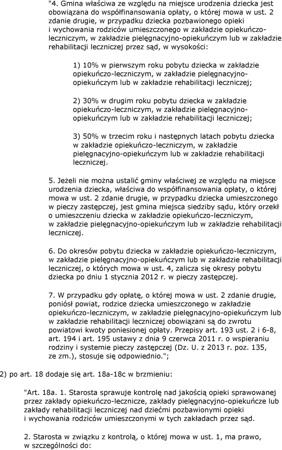 leczniczej przez sąd, w wysokości: 1) 10% w pierwszym roku pobytu dziecka w zakładzie opiekuńczo-leczniczym, w zakładzie pielęgnacyjnoopiekuńczym lub w zakładzie rehabilitacji leczniczej; 2) 30% w