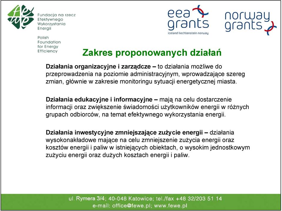 Działania edukacyjne i informacyjne mają na celu dostarczenie informacji oraz zwiększenie świadomości użytkowników energii w różnych grupach odbiorców, na temat