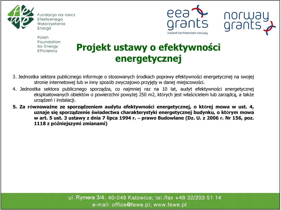 Jednostka sektora publicznego sporządza, co najmniej raz na 10 lat, audyt efektywności energetycznej eksploatowanych obiektów o powierzchni powyżej 250 m2, których jest właścicielem lub