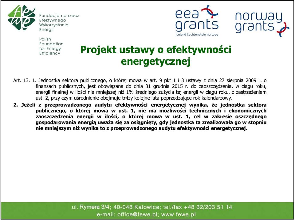 do zaoszczędzenia, w ciągu roku, energii finalnej w ilości nie mniejszej niż 1% średniego zużycia tej energii w ciągu roku, z zastrzeżeniem ust.