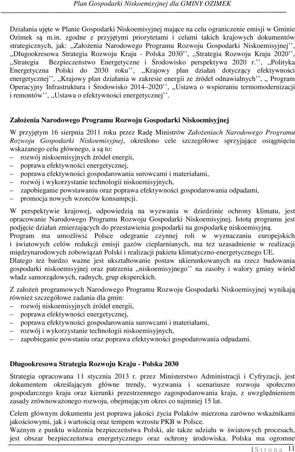 zgodne z przyjętymi priorytetami i celami takich krajowych dokumentów strategicznych, jak:,,założenia Narodowego Programu Rozwoju Gospodarki Niskoemisyjnej,,,Długookresowa Strategia Rozwoju Kraju -