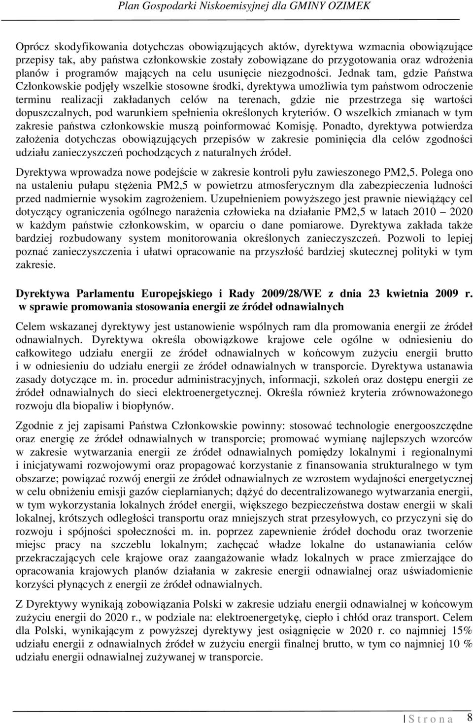 Jednak tam, gdzie Państwa Członkowskie podjęły wszelkie stosowne środki, dyrektywa umożliwia tym państwom odroczenie terminu realizacji zakładanych celów na terenach, gdzie nie przestrzega się