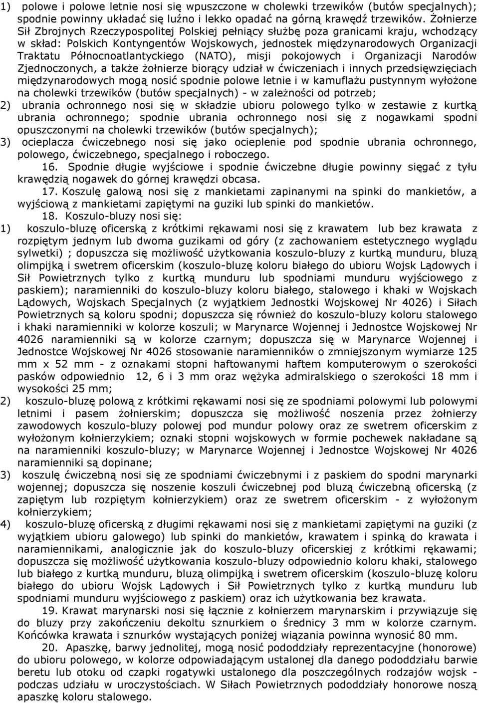 Północnoatlantyckiego (NATO), misji pokojoych i Organizacji Narodó Zjednoczonych, a także żołnierze biorący udział ćiczeniach i innych przedsięzięciach międzynarodoych mogą nosić spodnie poloe letnie