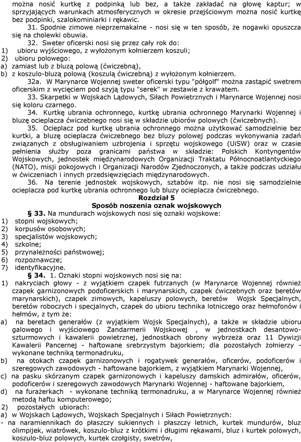 Seter oficerski nosi się przez cały rok do: 1) ubioru yjścioego, z yłożonym kołnierzem koszuli; 2) ubioru poloego: a) zamiast lub z bluzą poloą (ćiczebną), b) z koszulo-bluzą poloą (koszulą ćiczebną)