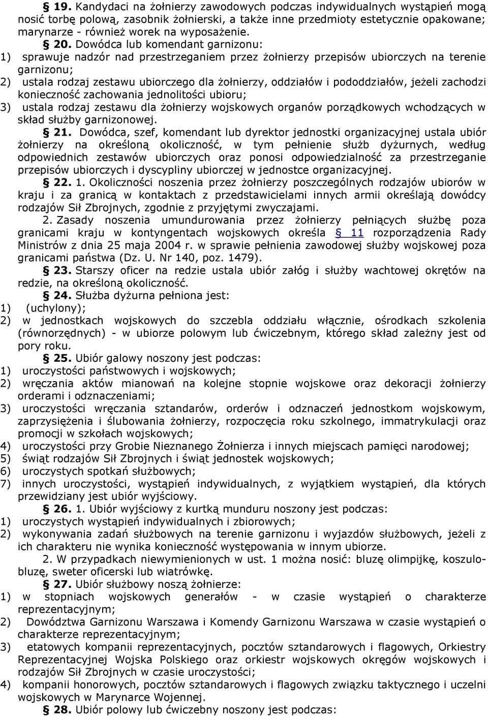 pododdziałó, jeżeli zachodzi konieczność zachoania jednolitości ubioru; 3) ustala rodzaj zestau dla żołnierzy ojskoych organó porządkoych chodzących skład służby garnizonoej. 21.