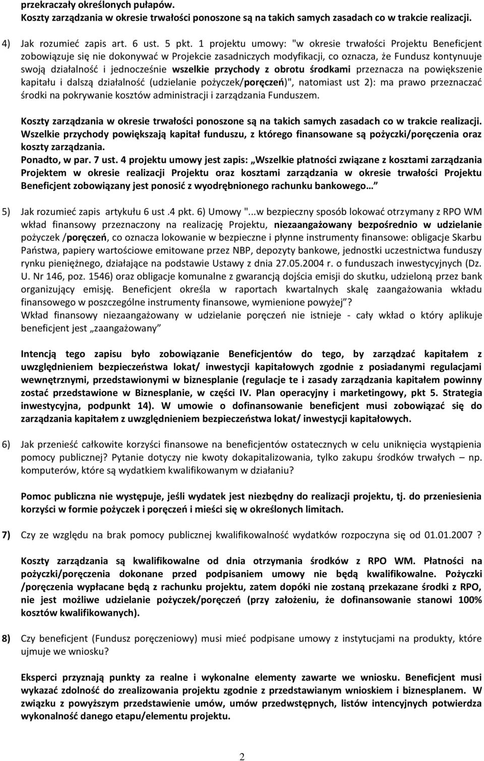 wszelkie przychody z obrotu środkami przeznacza na powiększenie kapitału i dalszą działalnośd (udzielanie pożyczek/poręczeo)", natomiast ust 2): ma prawo przeznaczad środki na pokrywanie kosztów