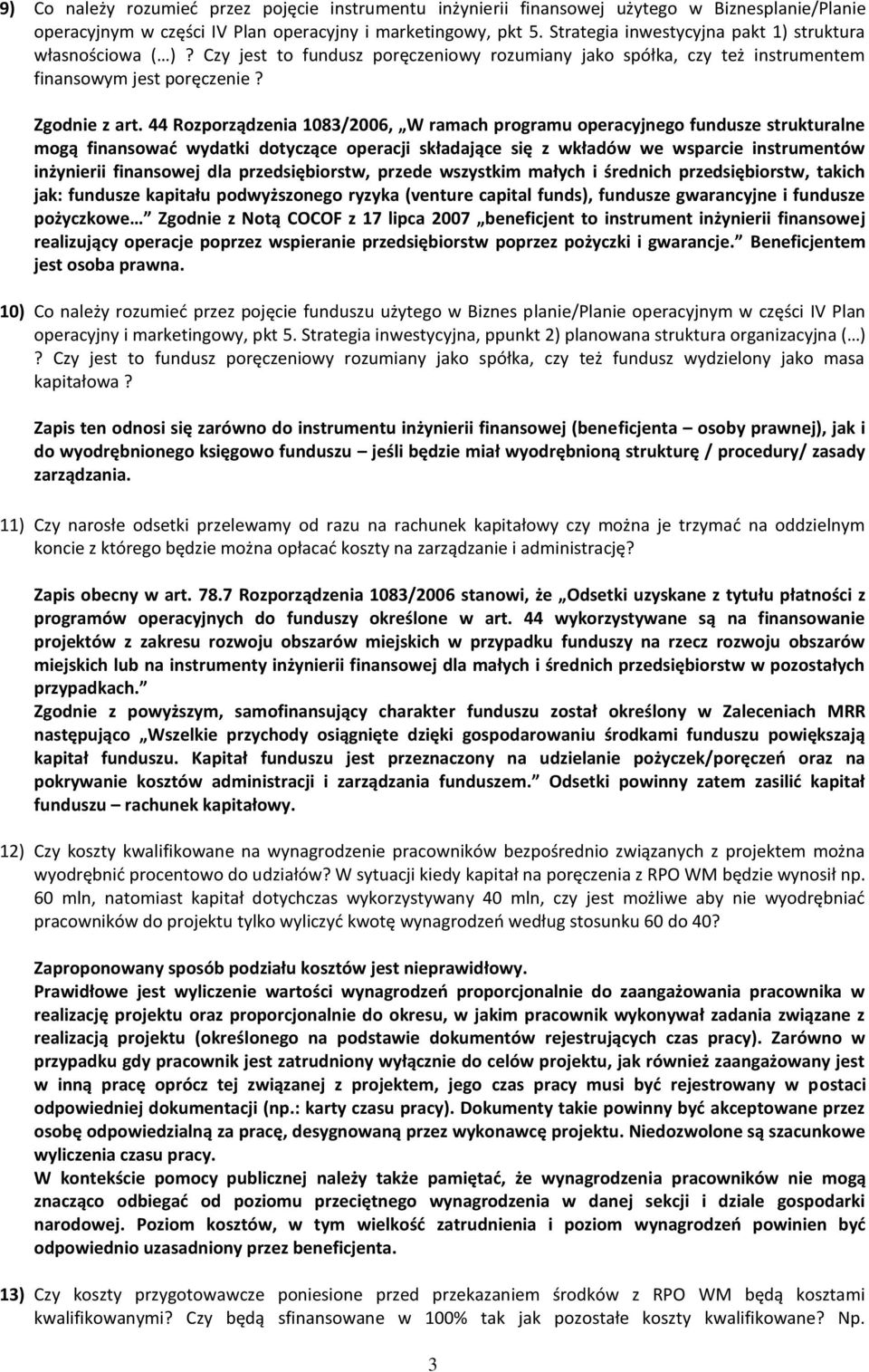 44 Rozporządzenia 1083/2006, W ramach programu operacyjnego fundusze strukturalne mogą finansowad wydatki dotyczące operacji składające się z wkładów we wsparcie instrumentów inżynierii finansowej