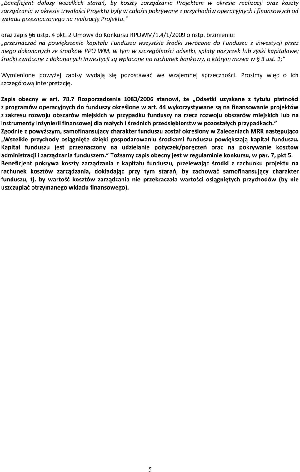 brzmieniu: przeznaczad na powiększenie kapitału Funduszu wszystkie środki zwrócone do Funduszu z inwestycji przez niego dokonanych ze środków RPO WM, w tym w szczególności odsetki, spłaty pożyczek
