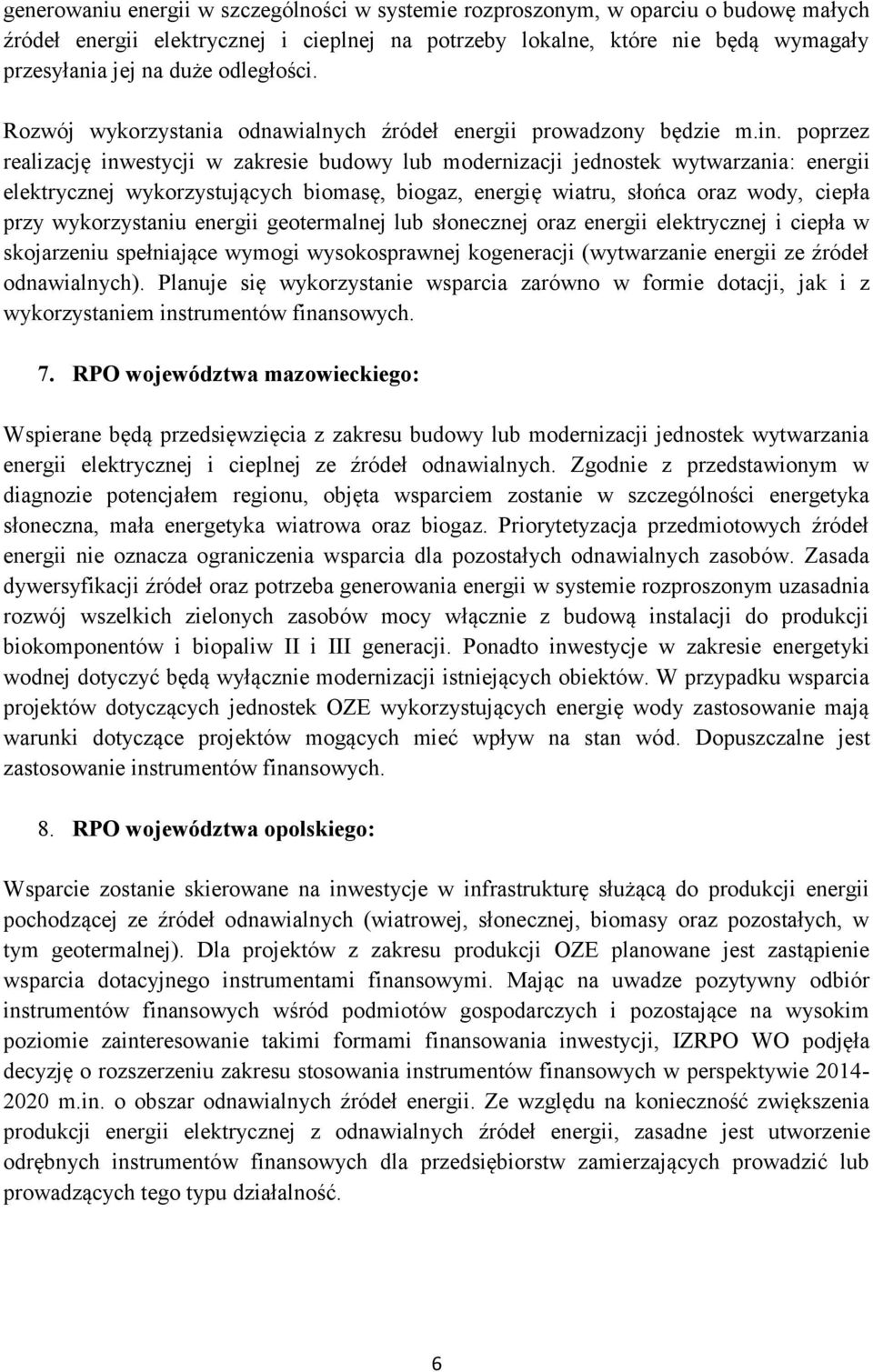 poprzez realizację inwestycji w zakresie budowy lub modernizacji jednostek wytwarzania: energii elektrycznej wykorzystujących biomasę, biogaz, energię wiatru, słońca oraz wody, ciepła przy